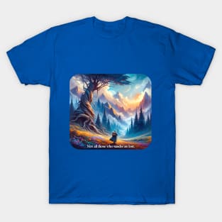 Not all who wander are lost! T-Shirt